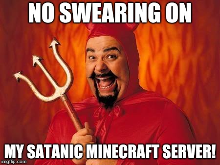 funny satan | NO SWEARING ON; MY SATANIC MINECRAFT SERVER! | image tagged in funny satan | made w/ Imgflip meme maker