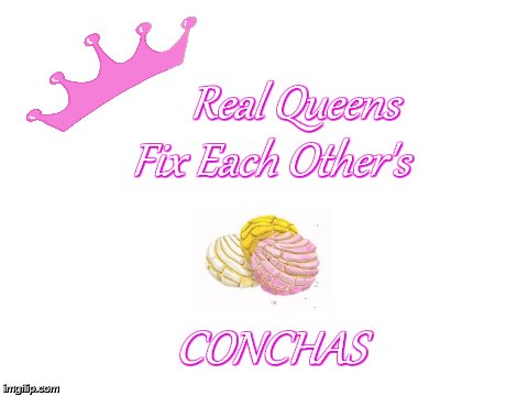 Blank White Template | Real Queens Fix
Each Other's; CONCHAS | made w/ Imgflip meme maker
