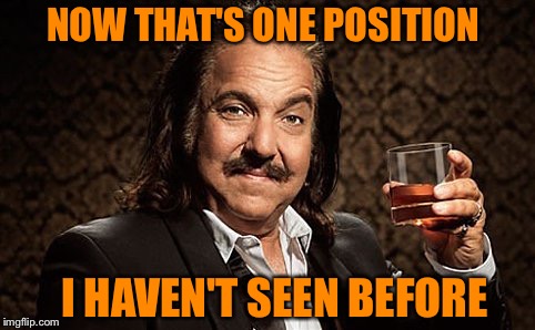 Ron J | NOW THAT'S ONE POSITION I HAVEN'T SEEN BEFORE | image tagged in ron j | made w/ Imgflip meme maker