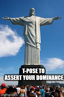 In tha naym of Jees | T-POSE TO ASSERT YOUR DOMINANCE | image tagged in that statue in rio,jesus,memes,t-pose | made w/ Imgflip meme maker