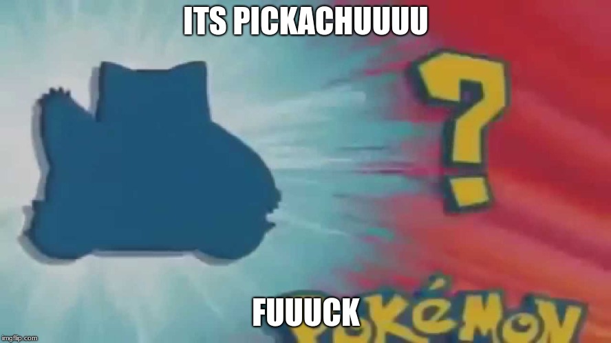 Who's that pokemon? | ITS PICKACHUUUU; FUUUCK | image tagged in who's that pokemon | made w/ Imgflip meme maker