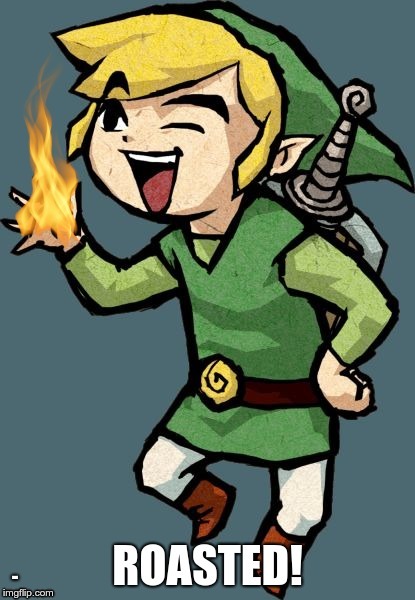 Link "Roasted!" | - | image tagged in link roasted | made w/ Imgflip meme maker