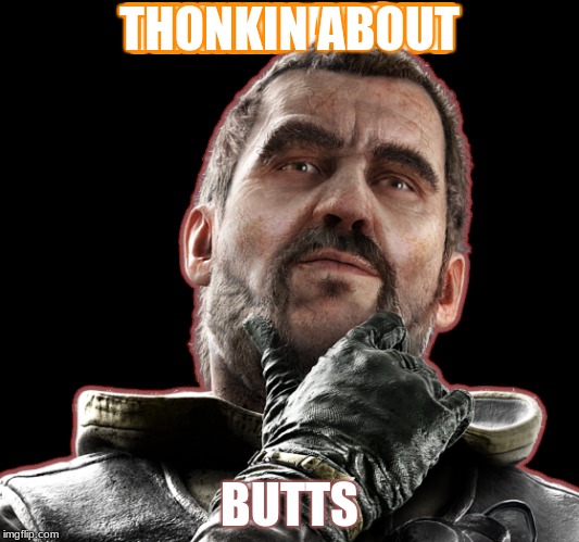 THONKIN ABOUT; BUTTS | image tagged in gaming,r6,thather,butts | made w/ Imgflip meme maker