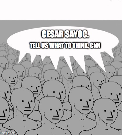 What program to run? | CESAR SAYOC. TELL US WHAT TO THINK, CNN | image tagged in npcprogramscreed | made w/ Imgflip meme maker