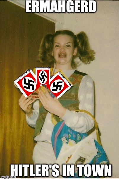 The grammar nazis love me | ERMAHGERD; HITLER'S IN TOWN | image tagged in memes,ermahgerd berks | made w/ Imgflip meme maker