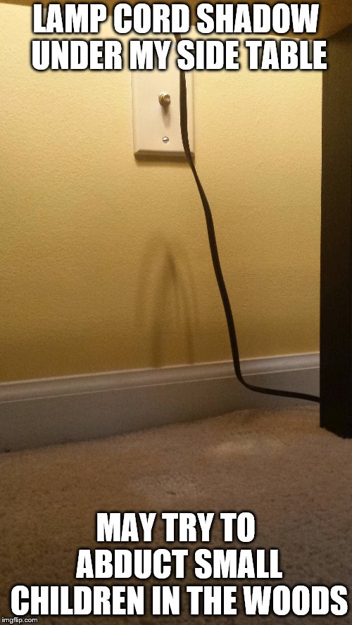 slender shadow | LAMP CORD SHADOW UNDER MY SIDE TABLE; MAY TRY TO ABDUCT SMALL CHILDREN IN THE WOODS | image tagged in slenderman,spooky,spooktober,halloween | made w/ Imgflip meme maker