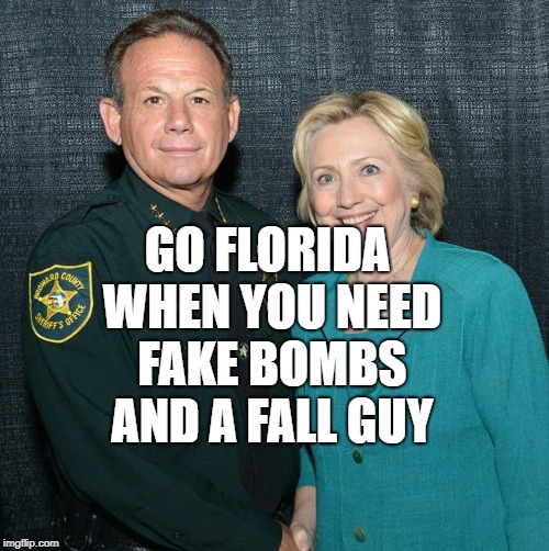 BROWARD CO. SHERIFF & HRC | GO FLORIDA WHEN YOU NEED FAKE BOMBS AND A FALL GUY | image tagged in broward co sheriff  hrc | made w/ Imgflip meme maker