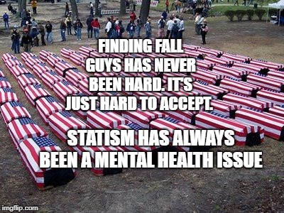 US soldiers | FINDING FALL GUYS HAS NEVER BEEN HARD. IT'S JUST HARD TO ACCEPT. STATISM HAS ALWAYS BEEN A MENTAL HEALTH ISSUE | image tagged in us soldiers | made w/ Imgflip meme maker