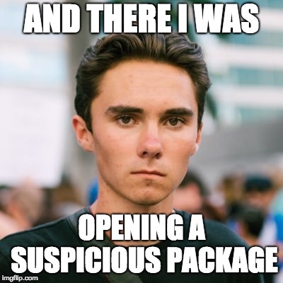 David Hogg | AND THERE I WAS; OPENING A SUSPICIOUS PACKAGE | image tagged in david hogg | made w/ Imgflip meme maker