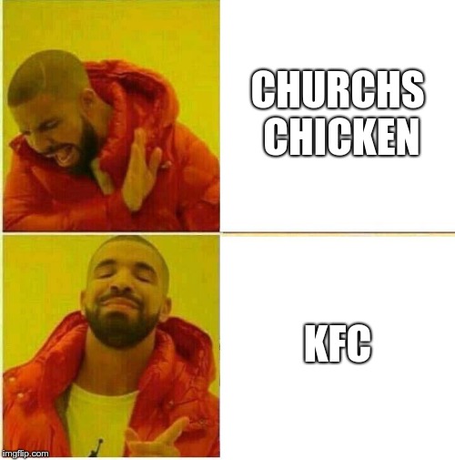 Drake Hotline approves | CHURCHS CHICKEN KFC | image tagged in drake hotline approves | made w/ Imgflip meme maker