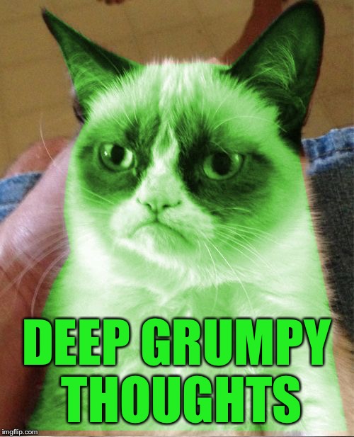 Radioactive Grumpy | DEEP GRUMPY THOUGHTS | image tagged in radioactive grumpy | made w/ Imgflip meme maker