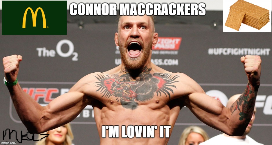 conor mcgregor | CONNOR MACCRACKERS; I'M LOVIN' IT | image tagged in conor mcgregor | made w/ Imgflip meme maker