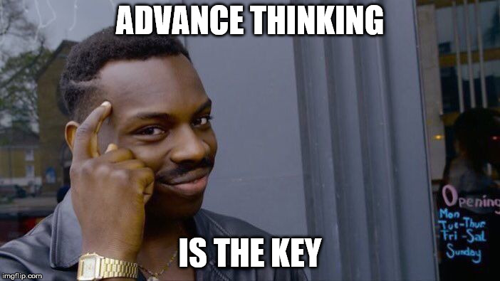 Roll Safe Think About It Meme | ADVANCE THINKING; IS THE KEY | image tagged in memes,roll safe think about it | made w/ Imgflip meme maker