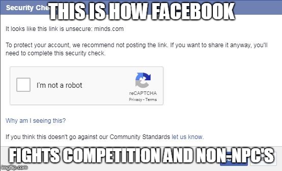 THIS IS HOW FACEBOOK; FIGHTS COMPETITION AND NON-NPC'S | image tagged in facebook censorship | made w/ Imgflip meme maker