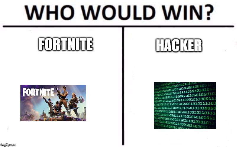 Who Would Win? Meme | FORTNITE; HACKER | image tagged in memes,who would win | made w/ Imgflip meme maker