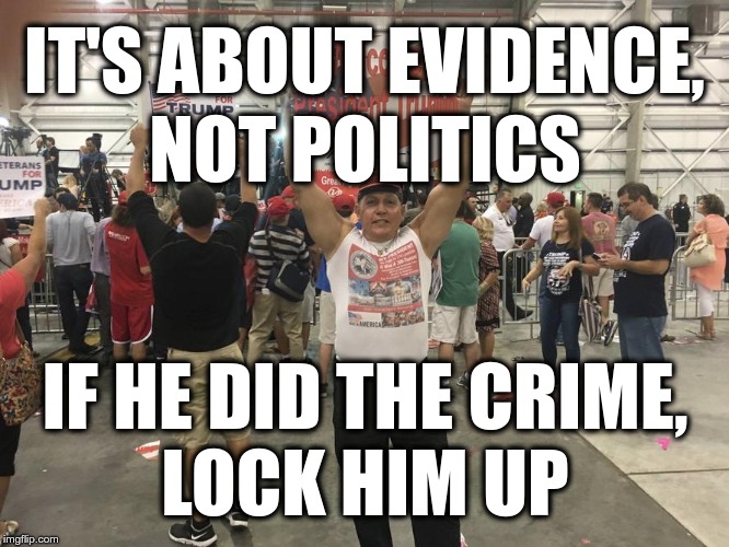 It's about evidence | IT'S ABOUT EVIDENCE, NOT POLITICS; IF HE DID THE CRIME, LOCK HIM UP | image tagged in cesar sayoc jr,sayoc,evidence,politics,pipe bomb | made w/ Imgflip meme maker