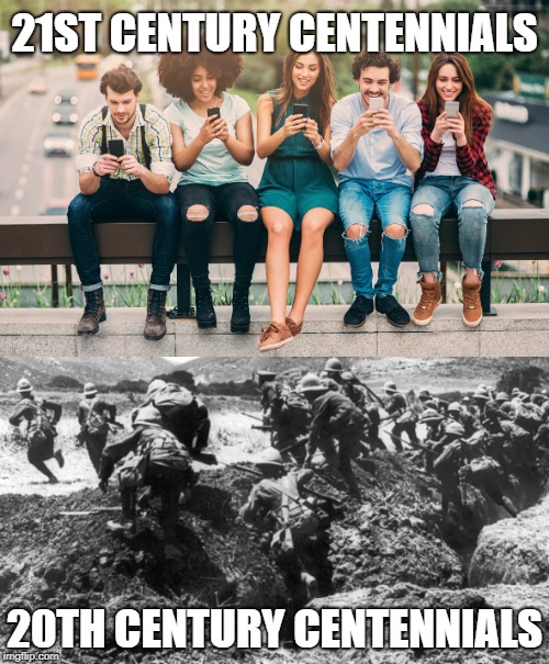 How times have changed | 21ST CENTURY CENTENNIALS; 20TH CENTURY CENTENNIALS | image tagged in millenials,centennials,world war i,world war 1 | made w/ Imgflip meme maker