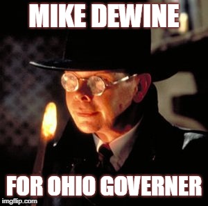 MIKE DEWINE; FOR OHIO GOVERNER | image tagged in arnold ernst toht | made w/ Imgflip meme maker