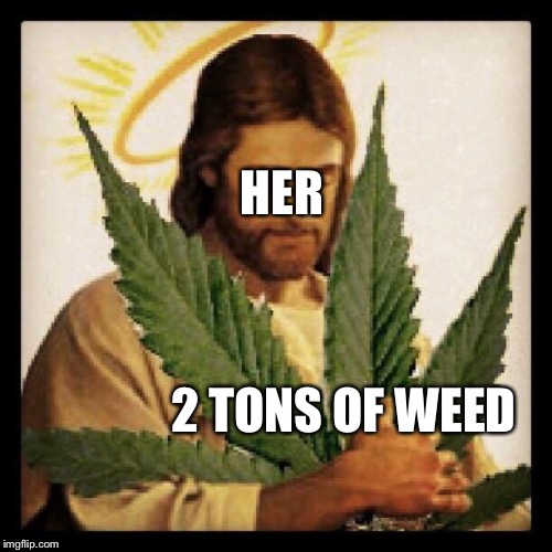 Weed Jesus | 2 TONS OF WEED HER | image tagged in weed jesus | made w/ Imgflip meme maker