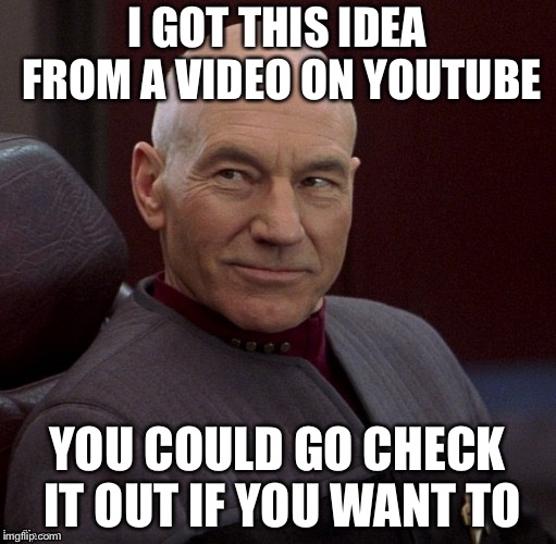 Picard, I got this #2 | I GOT THIS IDEA FROM A VIDEO ON YOUTUBE YOU COULD GO CHECK IT OUT IF YOU WANT TO | image tagged in picard i got this #2 | made w/ Imgflip meme maker