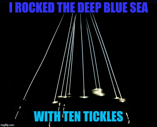 I ROCKED THE DEEP BLUE SEA WITH TEN TICKLES | made w/ Imgflip meme maker