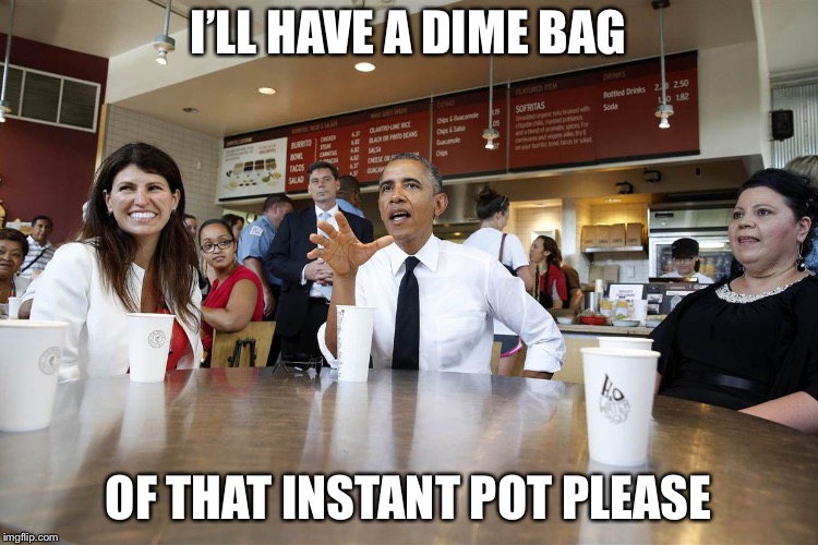 Chipotle | I’LL HAVE A DIME BAG OF THAT INSTANT POT PLEASE | image tagged in chipotle | made w/ Imgflip meme maker