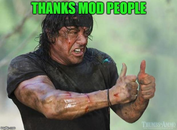 Thumbs Up Rambo | THANKS MOD PEOPLE | image tagged in thumbs up rambo | made w/ Imgflip meme maker