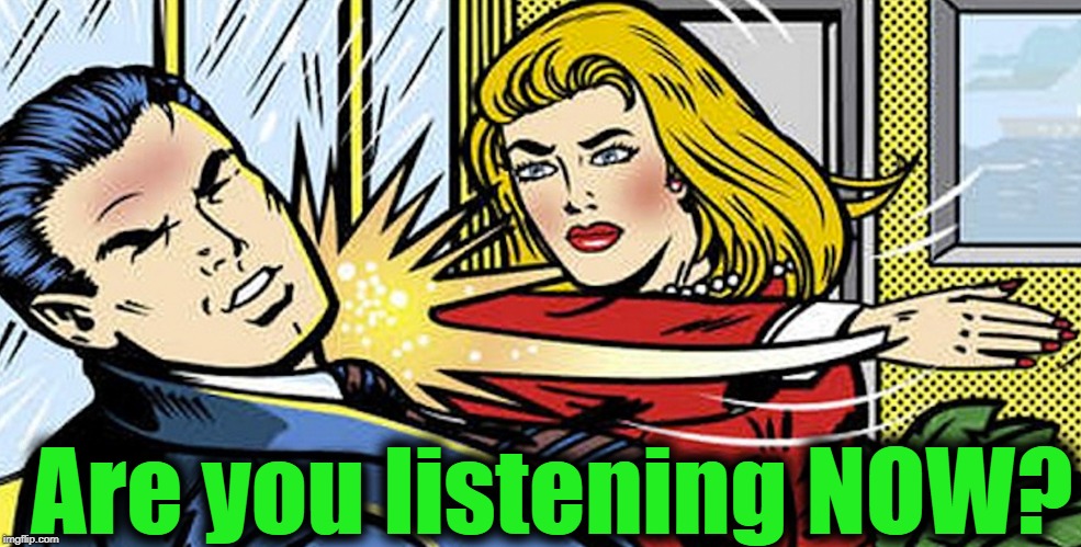 Are you listening NOW? | made w/ Imgflip meme maker