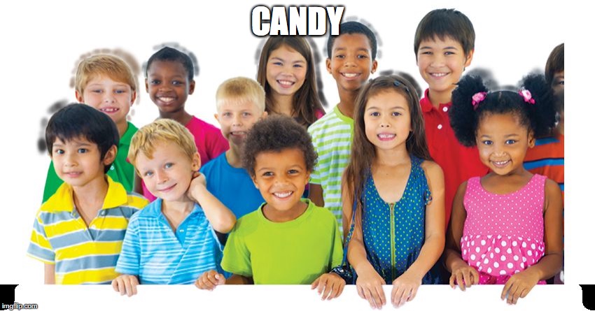 Kids are cockblockers | CANDY | image tagged in kids are cockblockers | made w/ Imgflip meme maker