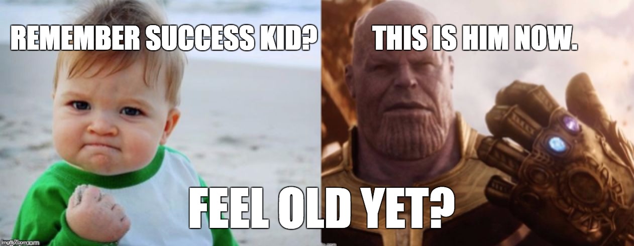 THIS IS HIM NOW. REMEMBER SUCCESS KID? FEEL OLD YET? | image tagged in feel old yet | made w/ Imgflip meme maker