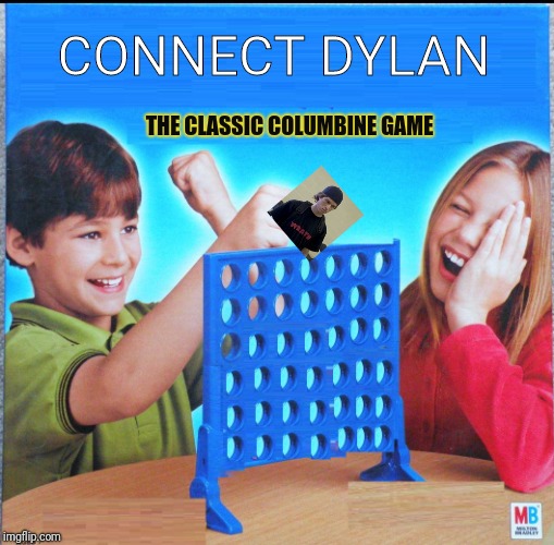 Connect Dylan |  CONNECT DYLAN; THE CLASSIC COLUMBINE GAME | image tagged in blank connect four | made w/ Imgflip meme maker