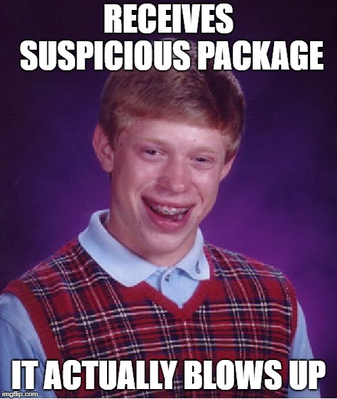 Never knew Brian was a democrat | RECEIVES SUSPICIOUS PACKAGE; IT ACTUALLY BLOWS UP | image tagged in memes,bad luck brian,bomb,democrats | made w/ Imgflip meme maker