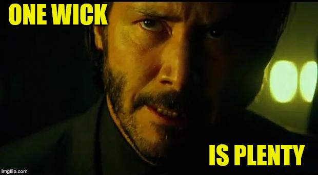 John Wick | ONE WICK IS PLENTY | image tagged in john wick | made w/ Imgflip meme maker