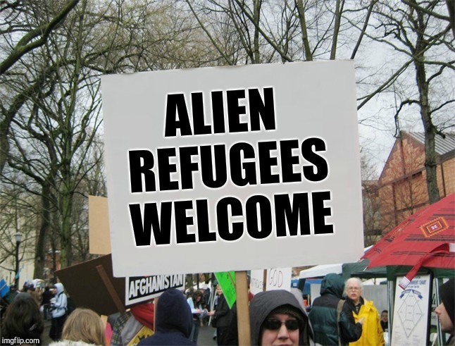 Blank protest sign | ALIEN REFUGEES WELCOME | image tagged in blank protest sign | made w/ Imgflip meme maker