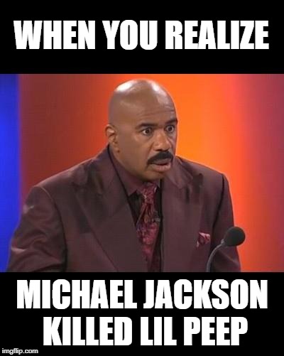 When you realize | WHEN YOU REALIZE; MICHAEL JACKSON KILLED LIL PEEP | image tagged in when you realize | made w/ Imgflip meme maker