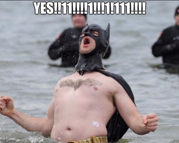 Batman Celebrates | YES!!11!!!!1!!!1!111!!!! | image tagged in batman celebrates | made w/ Imgflip meme maker