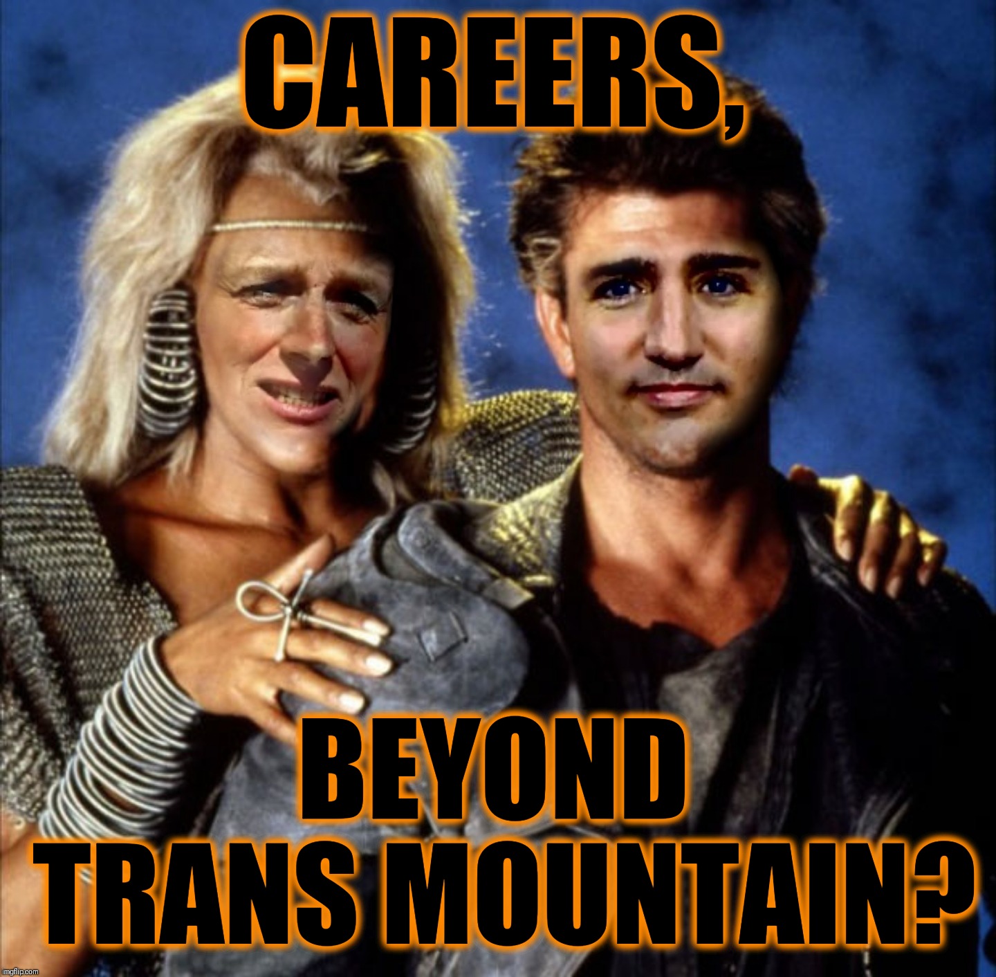 Notley Trudeau Madmax | CAREERS, BEYOND TRANS MOUNTAIN? | image tagged in notley trudeau madmax | made w/ Imgflip meme maker