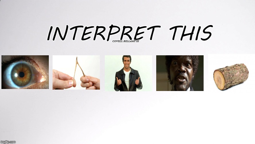 INTERPRET THIS; COVELL BELLAMY III | image tagged in what does it say | made w/ Imgflip meme maker