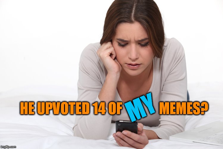 HE UPVOTED 14 OF              MEMES? MY | made w/ Imgflip meme maker