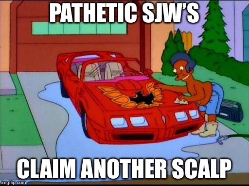 Dems gonna Dem | PATHETIC SJW’S; CLAIM ANOTHER SCALP | image tagged in simpsons,sjws,libtards,politics | made w/ Imgflip meme maker