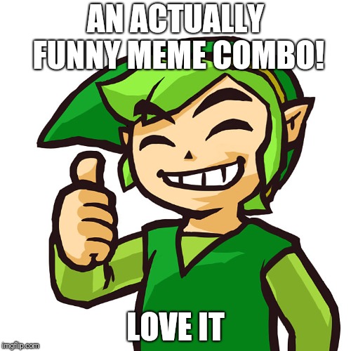 Happy Link | AN ACTUALLY FUNNY MEME COMBO! LOVE IT | image tagged in happy link | made w/ Imgflip meme maker