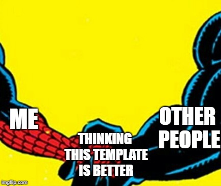 OTHER PEOPLE; ME; THINKING THIS TEMPLATE IS BETTER | image tagged in spider-man and venom handshake | made w/ Imgflip meme maker