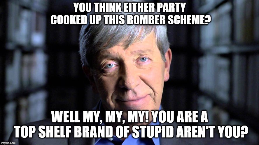 He's a product of 45's chaos plain and simple! There are definitely more out there! Change the tone! | YOU THINK EITHER PARTY COOKED UP THIS BOMBER SCHEME? WELL MY, MY, MY! YOU ARE A TOP SHELF BRAND OF STUPID AREN'T YOU? | image tagged in joe kenda,memes,political meme,conspiracy theories | made w/ Imgflip meme maker
