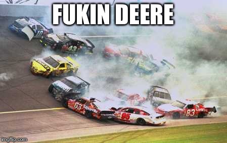 Because Race Car Meme | FUKIN DEERE | image tagged in memes,because race car | made w/ Imgflip meme maker