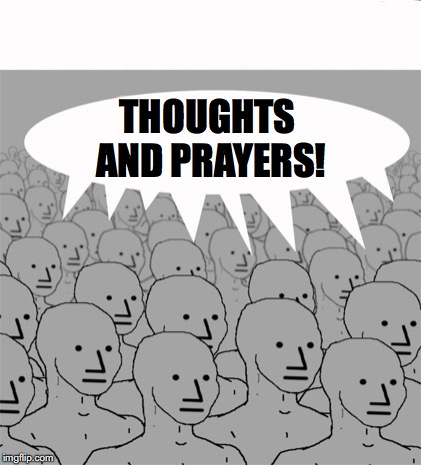 And thus, the cycle continues. | THOUGHTS AND PRAYERS! | image tagged in npcprogramscreed,npc,gun control,2nd amendment,mass shooting,pittsburgh | made w/ Imgflip meme maker