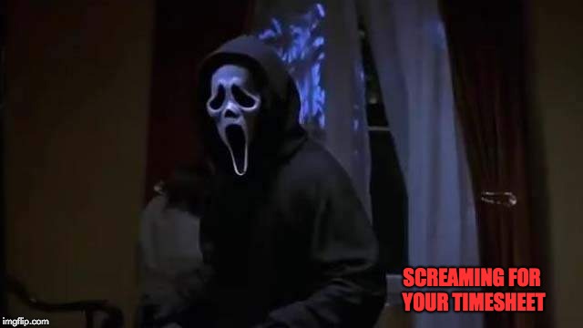 the scream timesheet reminder | SCREAMING FOR YOUR TIMESHEET | image tagged in scream timesheet reminder,timesheet reminder,timesheet meme,halloween timesheet reminder | made w/ Imgflip meme maker