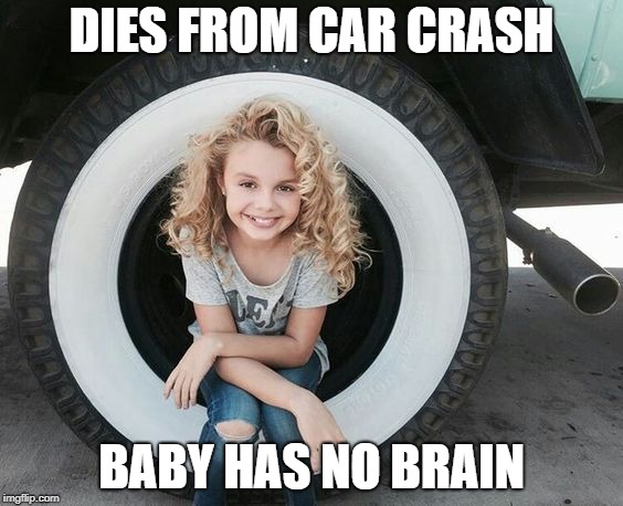 DIES FROM CAR CRASH; BABY HAS NO BRAIN | made w/ Imgflip meme maker