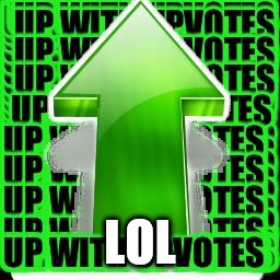 upvote | LOL | image tagged in upvote | made w/ Imgflip meme maker