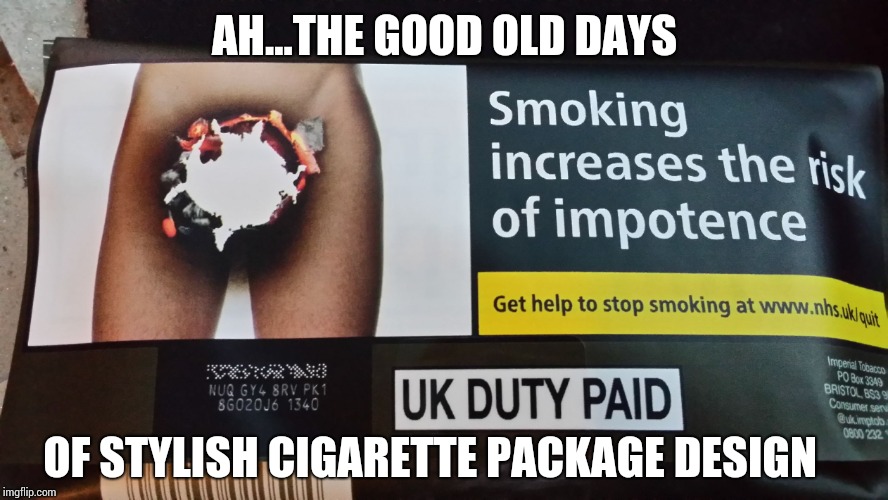 Warning.Tobacco | AH...THE GOOD OLD DAYS OF STYLISH CIGARETTE PACKAGE DESIGN | image tagged in warningtobacco | made w/ Imgflip meme maker