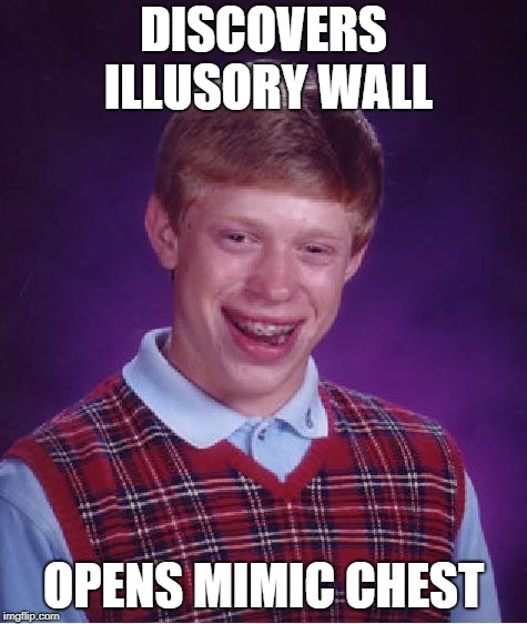 DISCOVERS ILLUSORY WALL OPENS MIMIC CHEST | image tagged in memes,bad luck brian | made w/ Imgflip meme maker